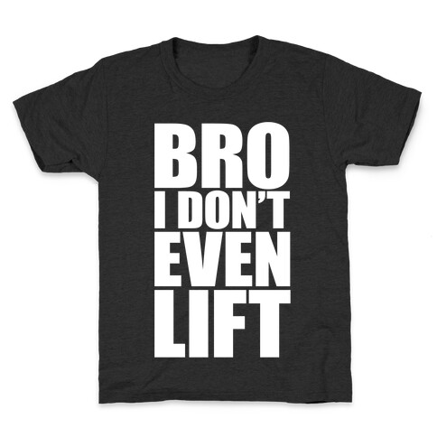 Bro I Don't Even Lift Kids T-Shirt