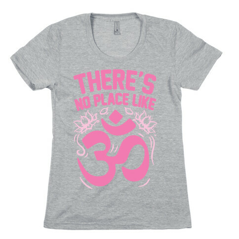 There's No Place Like OM Womens T-Shirt