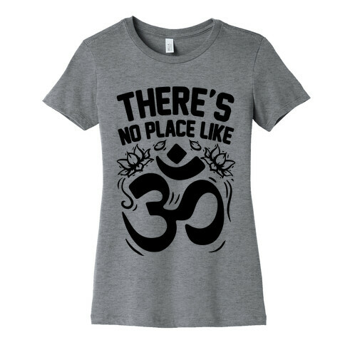 There's No Place Like OM Womens T-Shirt