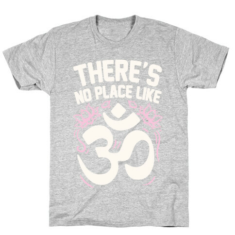 There's No Place Like OM T-Shirt