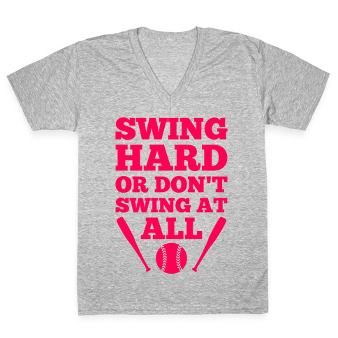 Swing Hard Or Don't Swing At All V-Neck Tee Shirt