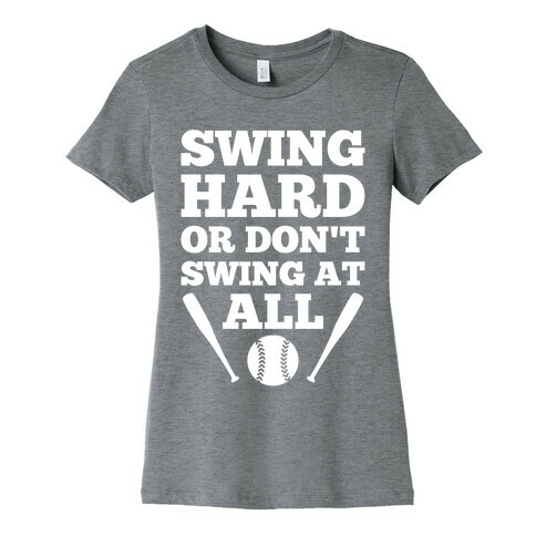 Swing Hard Or Don't Swing At All Womens T-Shirt