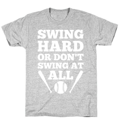 Swing Hard Or Don't Swing At All T-Shirt