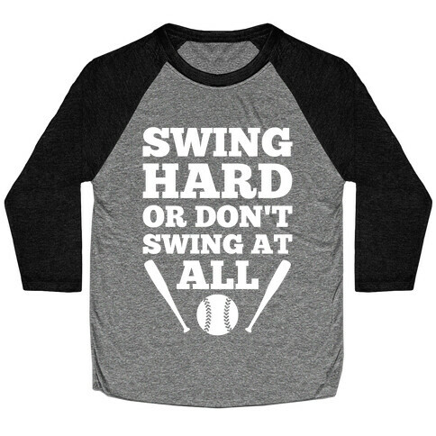 Swing Hard Or Don't Swing At All Baseball Tee