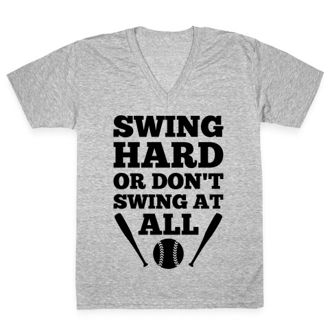 Swing Hard Or Don't Swing At All V-Neck Tee Shirt