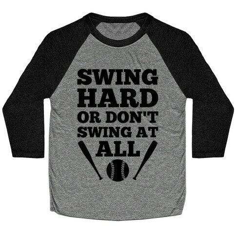 Swing Hard Or Don't Swing At All Baseball Tee