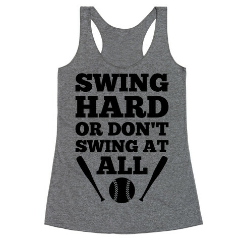 Swing Hard Or Don't Swing At All Racerback Tank Top