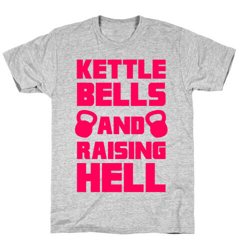 Kettle Bells And Raising Hell T-Shirt