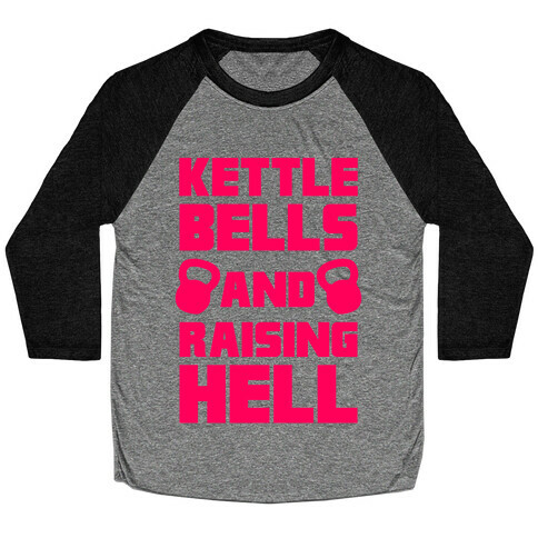 Kettle Bells And Raising Hell Baseball Tee