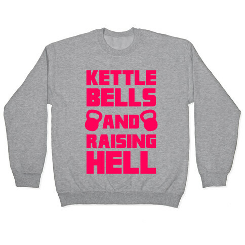 Kettle Bells And Raising Hell Pullover