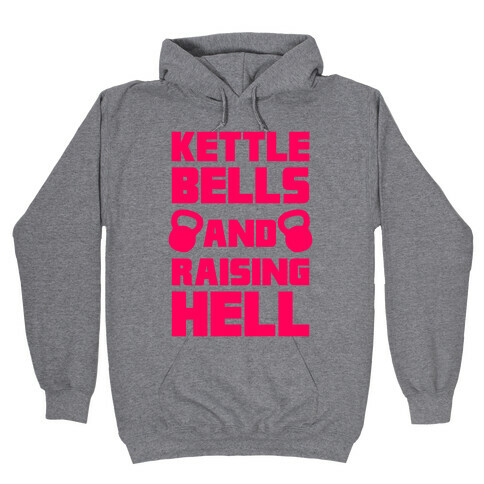 Kettle Bells And Raising Hell Hooded Sweatshirt