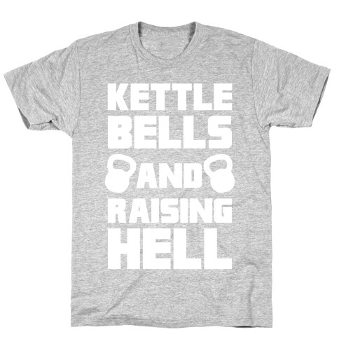 Kettle Bells And Raising Hell T-Shirt