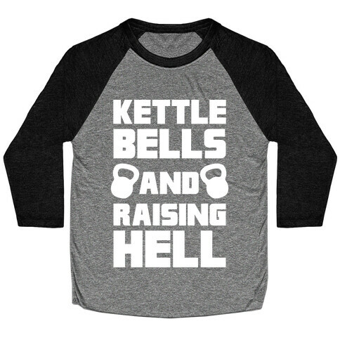 Kettle Bells And Raising Hell Baseball Tee