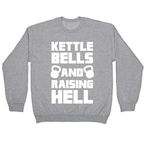 Kettle Bells And Raising Hell Pullover