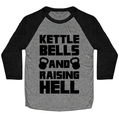 Kettle Bells And Raising Hell Baseball Tee