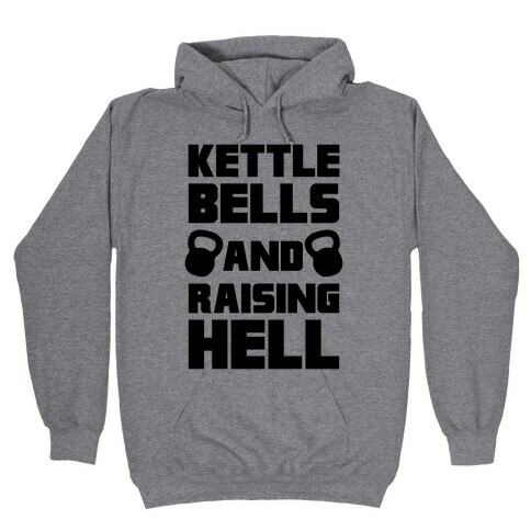 Kettle Bells And Raising Hell Hooded Sweatshirt