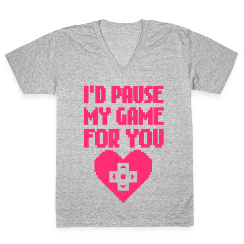 I'd Pause My Game For You V-Neck Tee Shirt