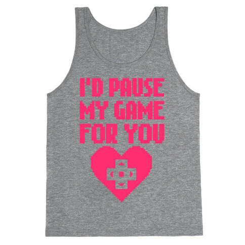 I'd Pause My Game For You Tank Top