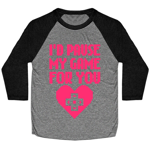 I'd Pause My Game For You Baseball Tee