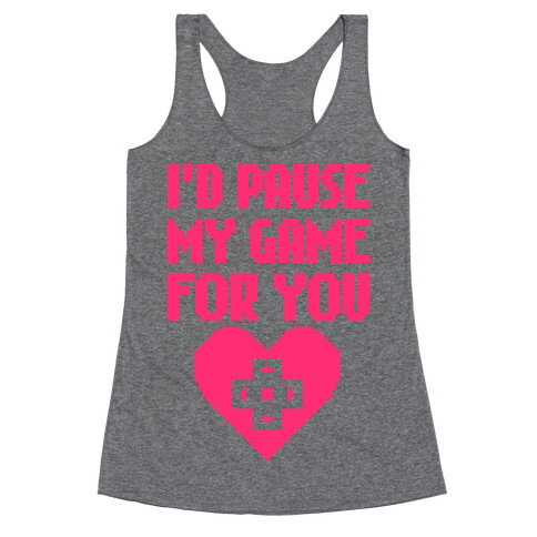 I'd Pause My Game For You Racerback Tank Top