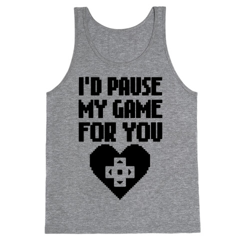 I'd Pause My Game For You Tank Top