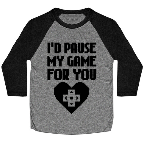 I'd Pause My Game For You Baseball Tee