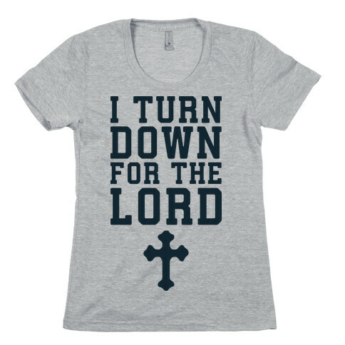 I Turn Down For The Lord Womens T-Shirt
