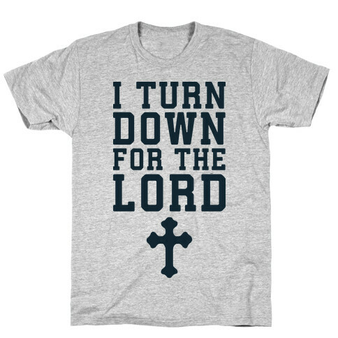 I Turn Down For The Lord T-Shirt