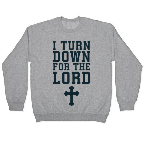 I Turn Down For The Lord Pullover