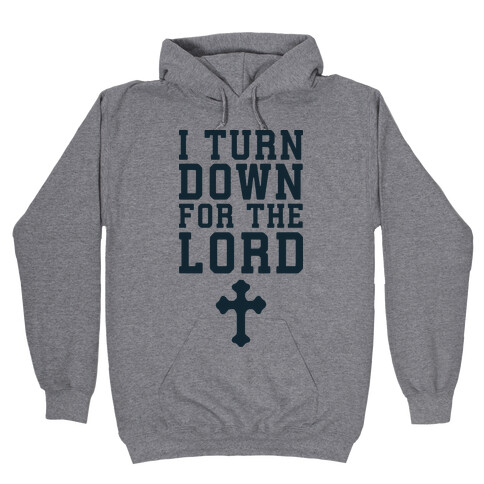 I Turn Down For The Lord Hooded Sweatshirt