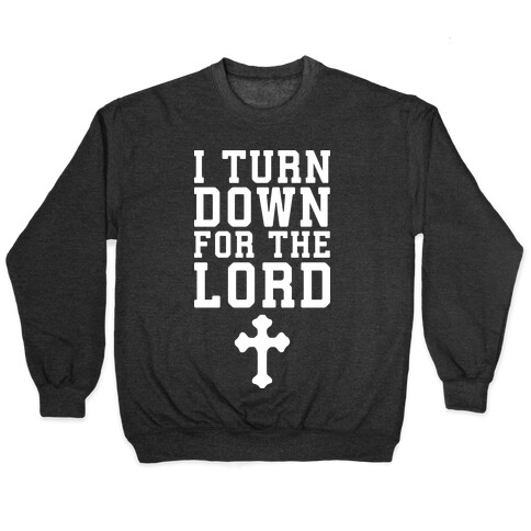 I Turn Down For The Lord Pullover