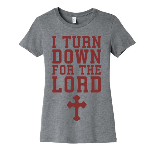 I Turn Down For The Lord Womens T-Shirt