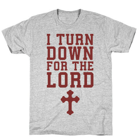 I Turn Down For The Lord T-Shirt