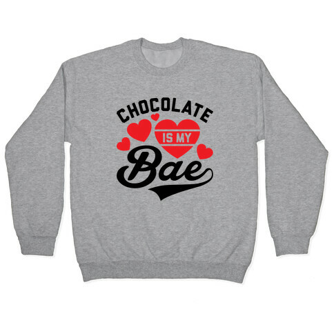Chocolate Is My Bae Pullover