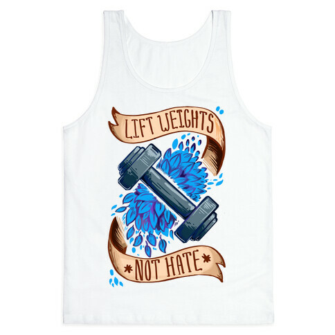Lift Weights Not Hate Tank Top
