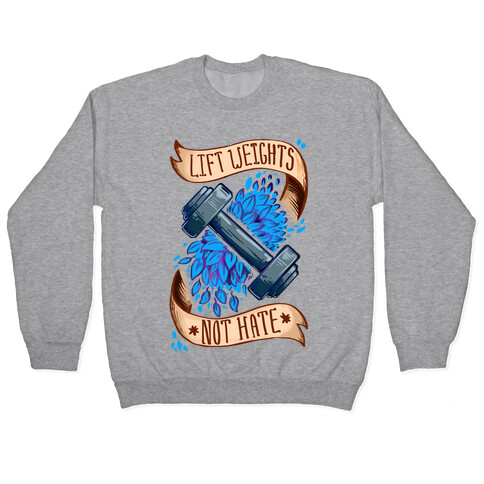 Lift Weights Not Hate Pullover