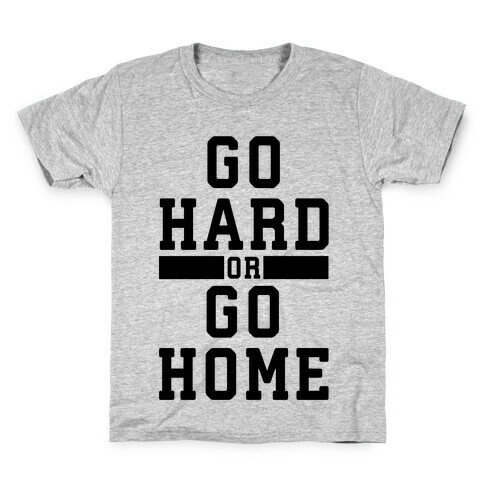 Go Hard or Go Home! Kids T-Shirt