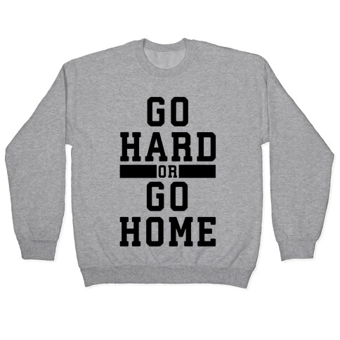 Go Hard or Go Home! Pullover