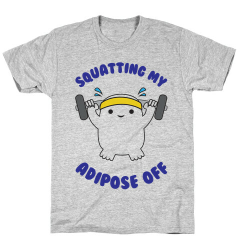 Squatting My Adipose Off T-Shirt