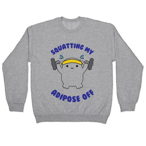 Squatting My Adipose Off Pullover