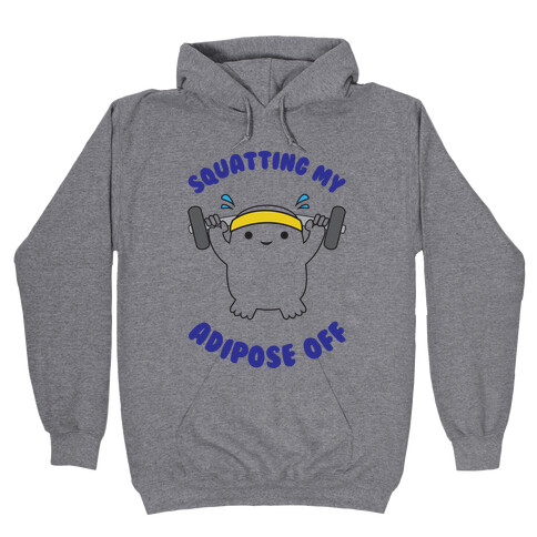 Squatting My Adipose Off Hooded Sweatshirt