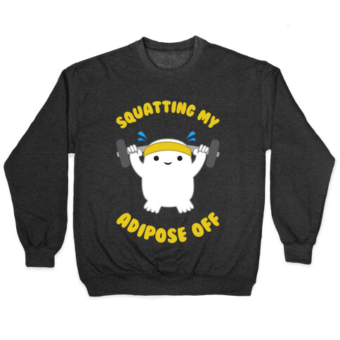 Squatting My Adipose Off Pullover