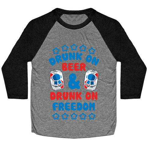 Drunk On Beer & Drunk On Freedom Baseball Tee