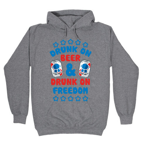 Drunk On Beer & Drunk On Freedom Hooded Sweatshirt