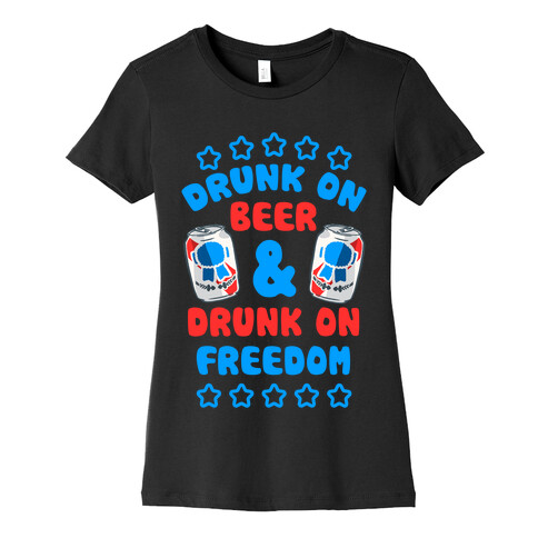 Drunk On Beer & Drunk On Freedom Womens T-Shirt