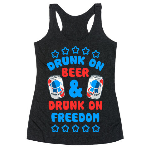 Drunk On Beer & Drunk On Freedom Racerback Tank Top