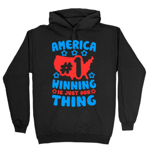 America: Winning Is Just Our Thing Hooded Sweatshirt