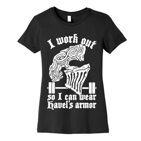 I Work Out To Wear Havel's Armor Womens T-Shirt