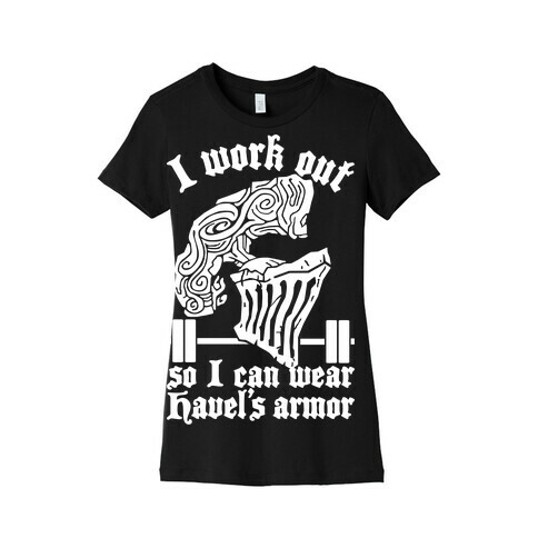 I Work Out To Wear Havel's Armor Womens T-Shirt