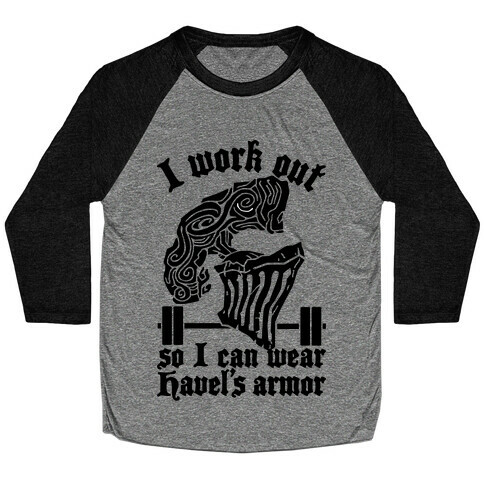 I Work Out To Wear Havel's Armor Baseball Tee